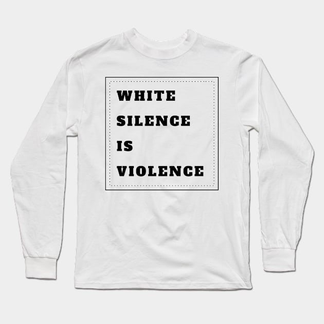 White Silence Is Violence Long Sleeve T-Shirt by CF.LAB.DESIGN